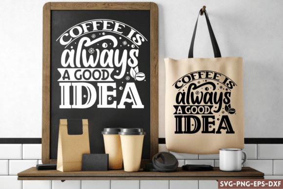 Coffee is Always a Good Idea SVG: A Versatile Graphic for Crafts and Branding